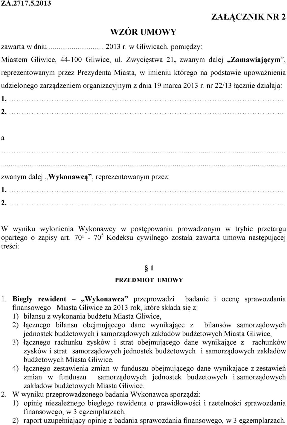 nr 22/13 łącznie działają: 1... 2... a...... zwanym dalej Wykonawcą, reprezentowanym przez: 1... 2... W wyniku wyłonienia Wykonawcy w postępowaniu prowadzonym w trybie przetargu opartego o zapisy art.