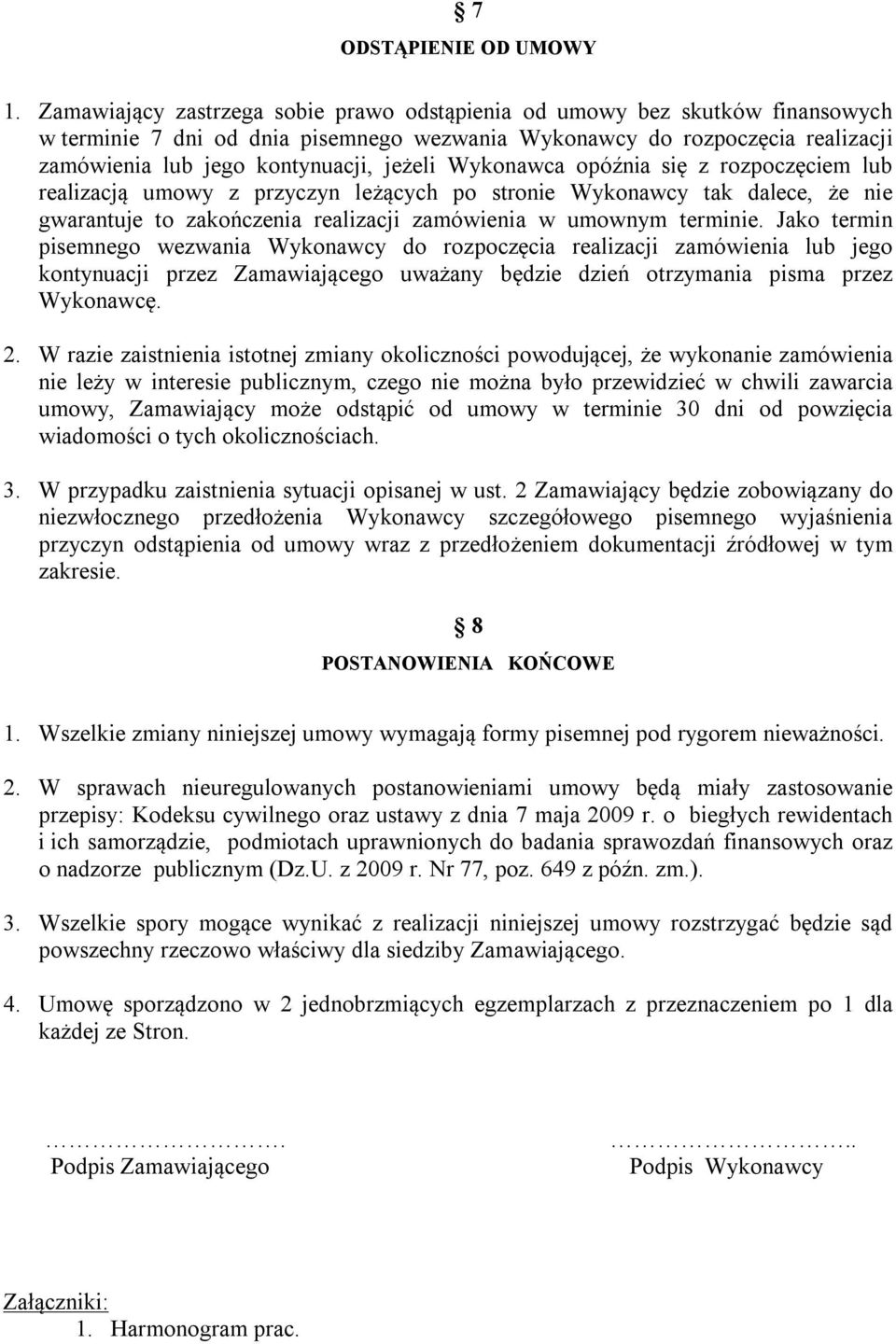 opóźnia się z rozpoczęciem lub realizacją umowy z przyczyn leżących po stronie Wykonawcy tak dalece, że nie gwarantuje to zakończenia realizacji zamówienia w umownym terminie.