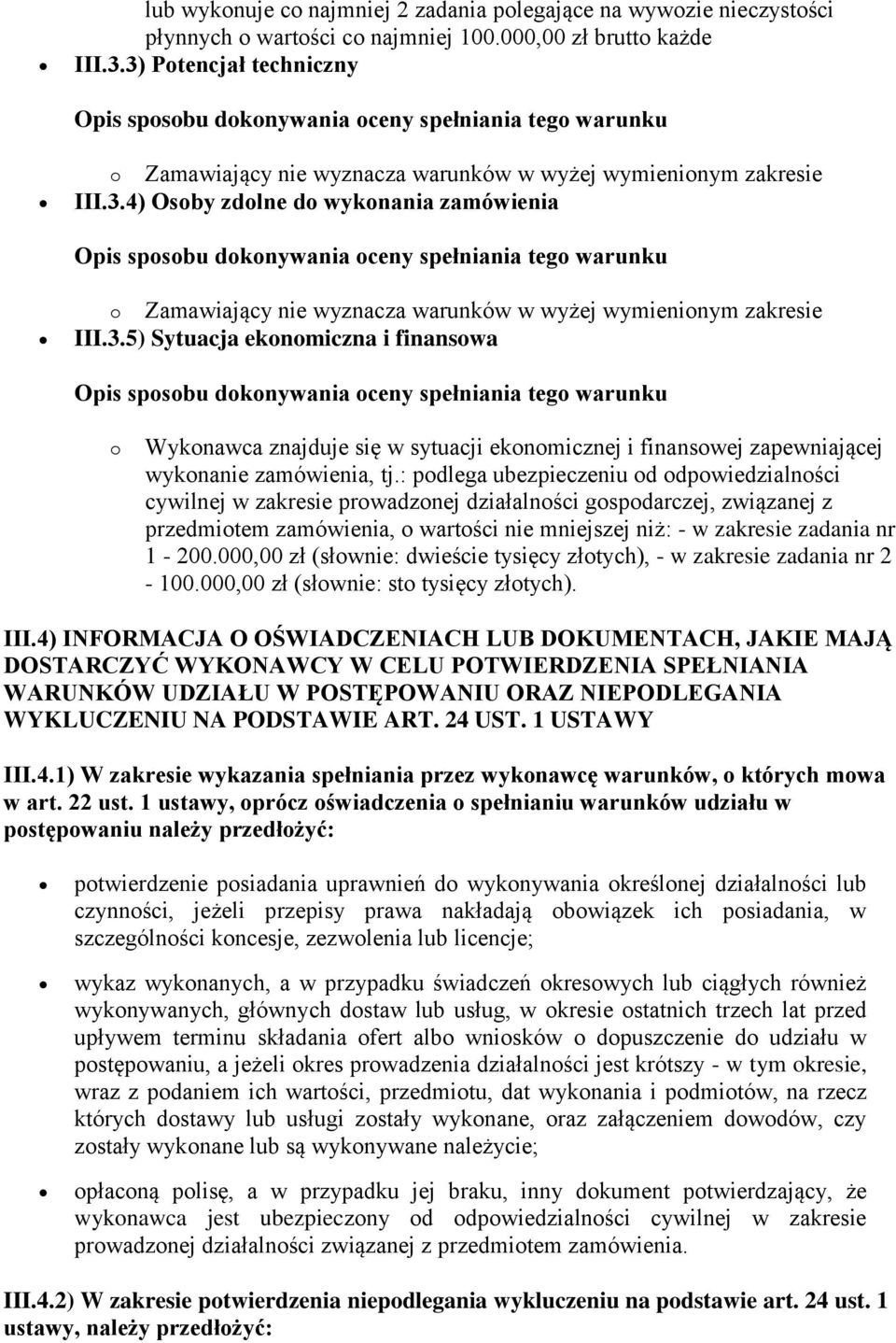 3.5) Sytuacja ekonomiczna i finansowa o Wykonawca znajduje się w sytuacji ekonomicznej i finansowej zapewniającej wykonanie zamówienia, tj.