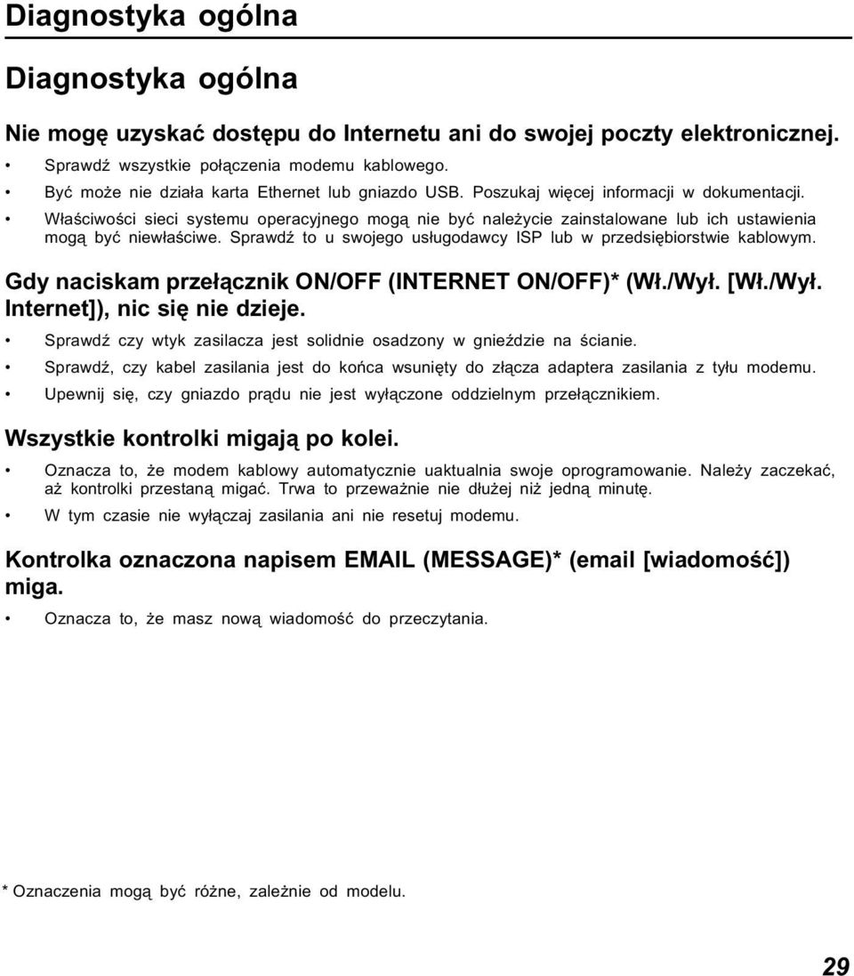 Właściwości sieci systemu operacyjnego mogą nie być należycie zainstalowane lub ich ustawienia mogą być niewłaściwe. Sprawdź to u swojego usługodawcy ISP lub w przedsiębiorstwie kablowym.