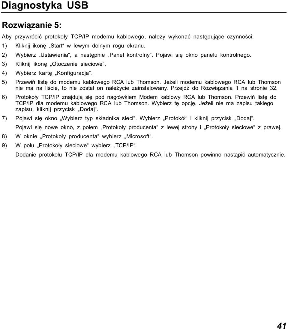 Przejdź do Rozwiązania 1 na stronie 32. 6) Protokoły TCP/IP znajdują się pod nagłówkiem Modem kablowy RCA lub Thomson. Przewiń listę do TCP/IP dla modemu kablowego RCA lub Thomson. Wybierz tę opcję.