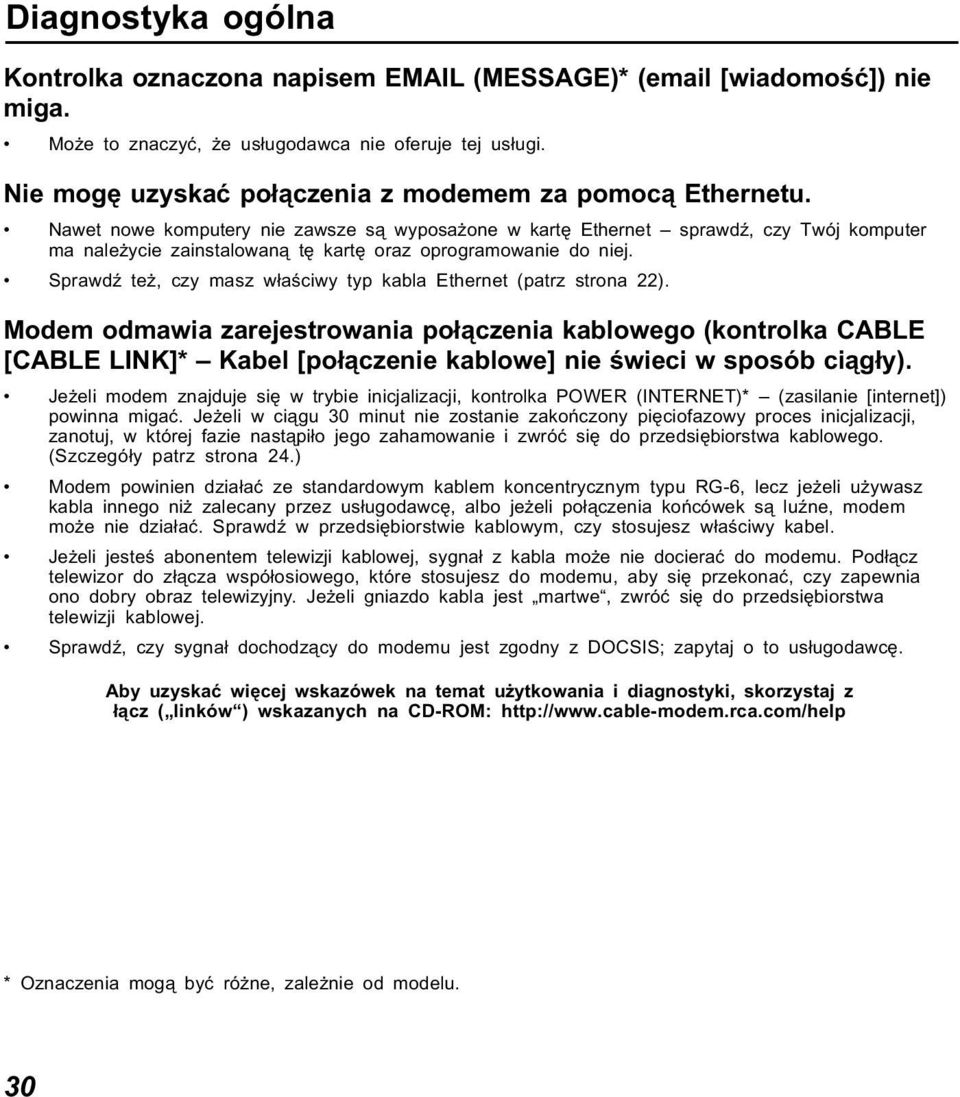 Nawet nowe komputery nie zawsze są wyposażone w kartę Ethernet sprawdź, czy Twój komputer ma należycie zainstalowaną tę kartę oraz oprogramowanie do niej.