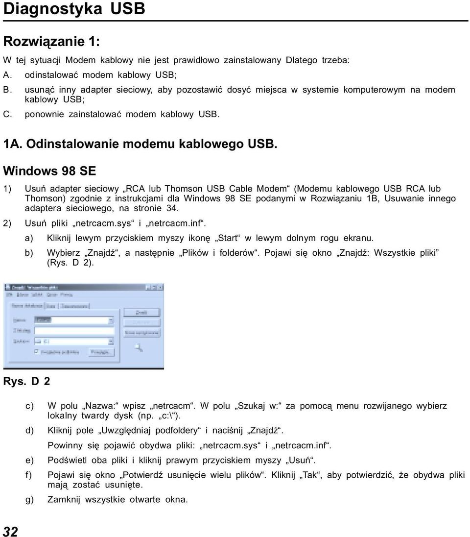 Windows 98 SE 1) Usuń adapter sieciowy RCA lub Thomson USB Cable Modem (Modemu kablowego USB RCA lub Thomson) zgodnie z instrukcjami dla Windows 98 SE podanymi w Rozwiązaniu 1B, Usuwanie innego