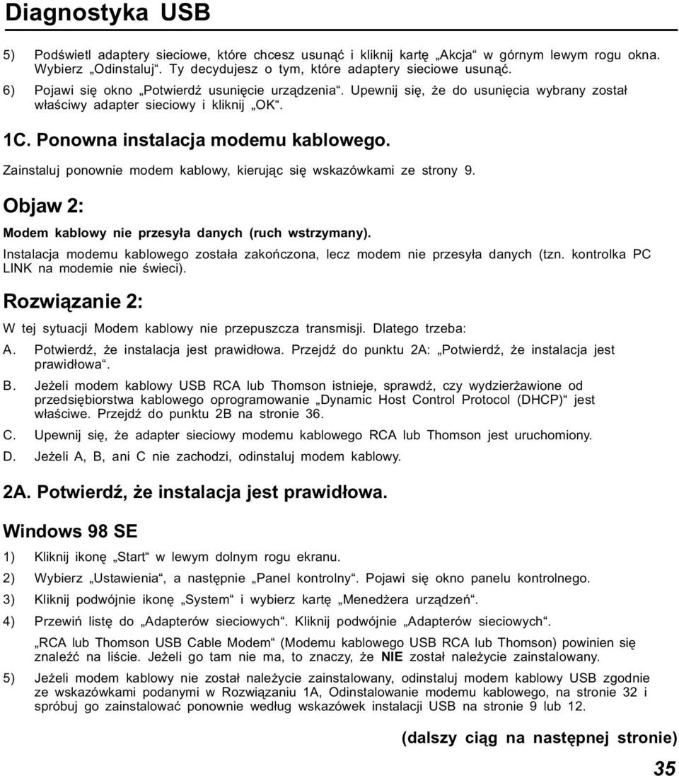 Zainstaluj ponownie modem kablowy, kierując się wskazówkami ze strony 9. Objaw 2: Modem kablowy nie przesyła danych (ruch wstrzymany).