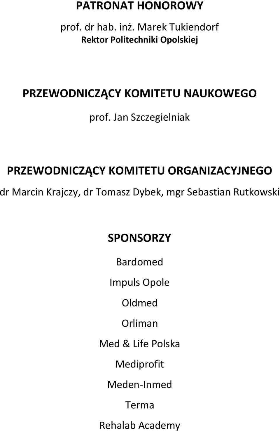 Jan Szczegielniak PRZEWODNICZĄCY KOMITETU ORGANIZACYJNEGO dr Marcin Krajczy, dr Tomasz