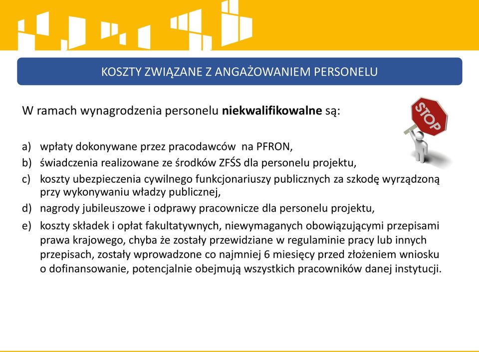 i odprawy pracownicze dla personelu projektu, e) koszty składek i opłat fakultatywnych, niewymaganych obowiązującymi przepisami prawa krajowego, chyba że zostały przewidziane w