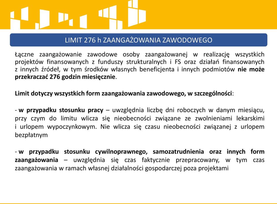 Limit dotyczy wszystkich form zaangażowania zawodowego, w szczególności: - w przypadku stosunku pracy uwzględnia liczbę dni roboczych w danym miesiącu, przy czym do limitu wlicza się nieobecności