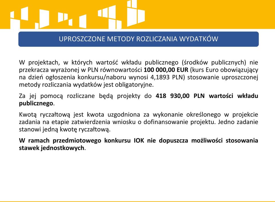 Za jej pomocą rozliczane będą projekty do 418 930,00 PLN wartości wkładu publicznego.