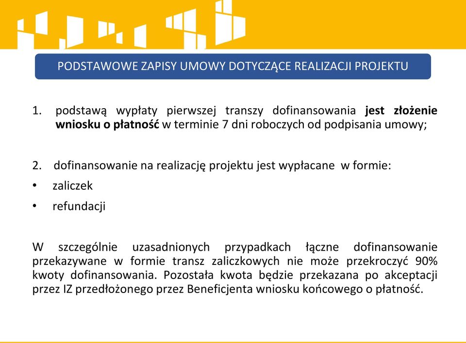 dofinansowanie na realizację projektu jest wypłacane w formie: zaliczek refundacji W szczególnie uzasadnionych przypadkach łączne