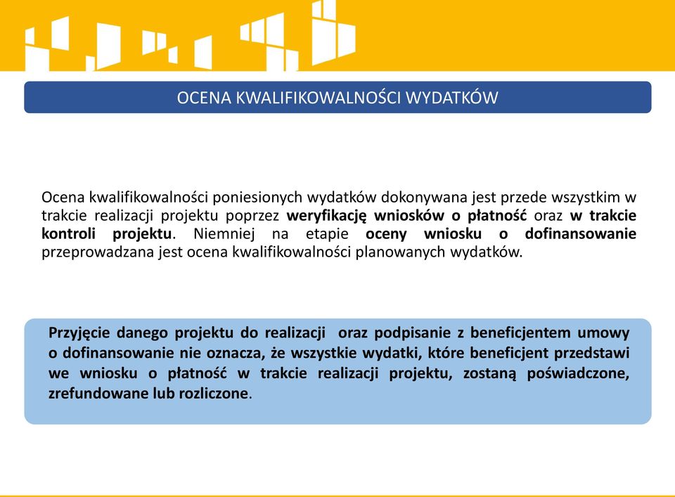 Niemniej na etapie oceny wniosku o dofinansowanie przeprowadzana jest ocena kwalifikowalności planowanych wydatków.