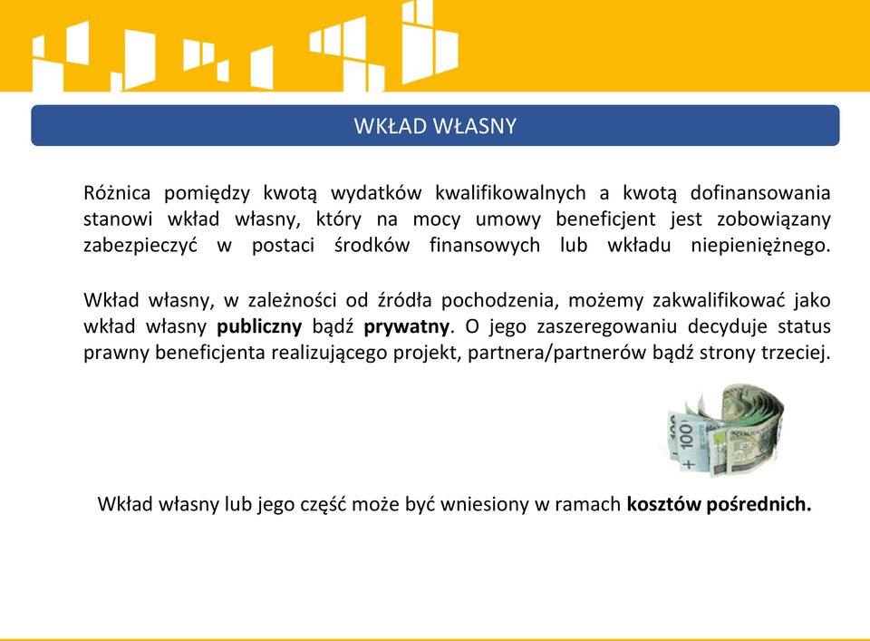 Wkład własny, w zależności od źródła pochodzenia, możemy zakwalifikowad jako wkład własny publiczny bądź prywatny.