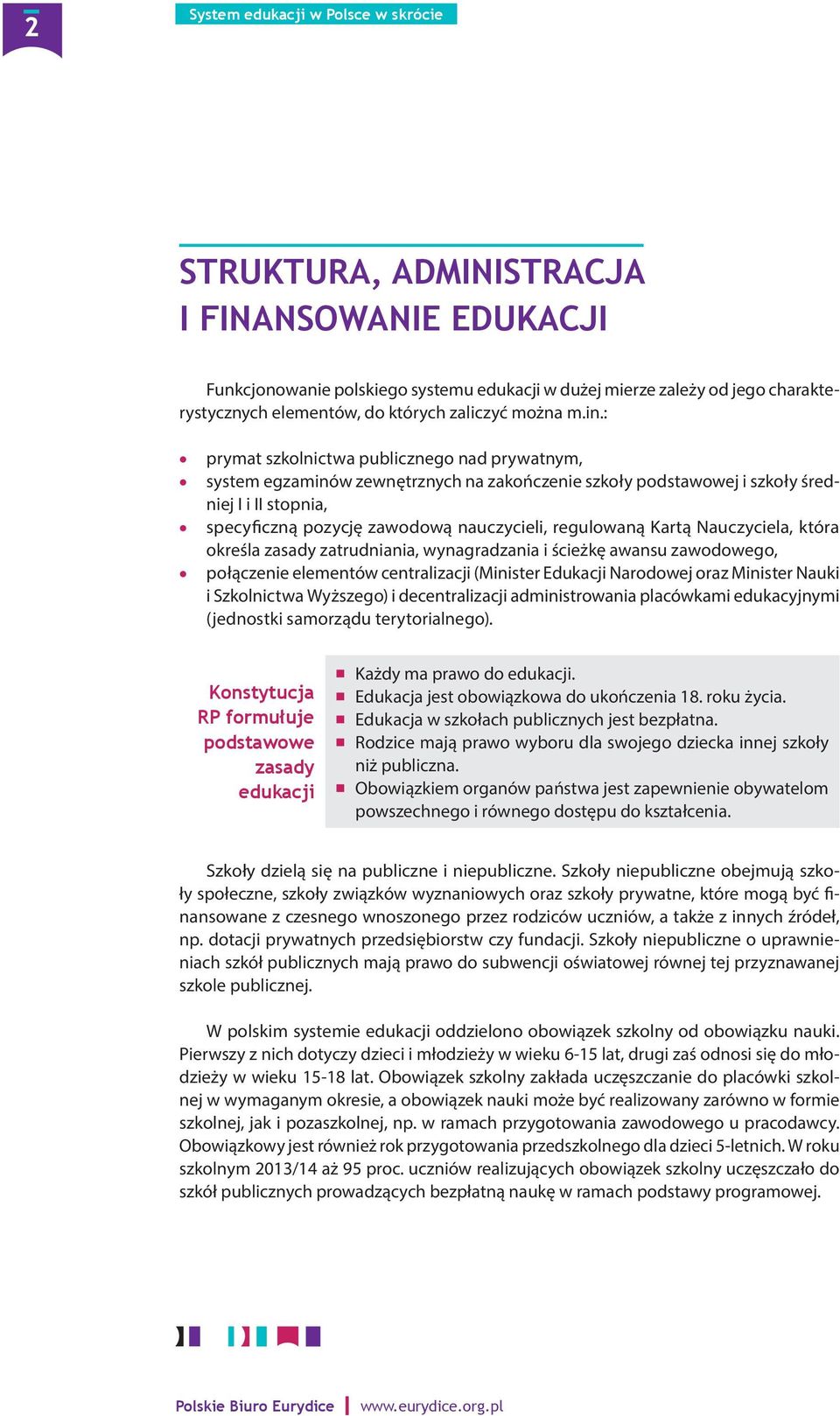 Kartą Nauczyciela, która określa zasady zatrudniania, wynagradzania i ścieżkę awansu zawodowego, połączenie elementów centralizacji (Minister Edukacji Narodowej oraz Minister Nauki i Szkolnictwa