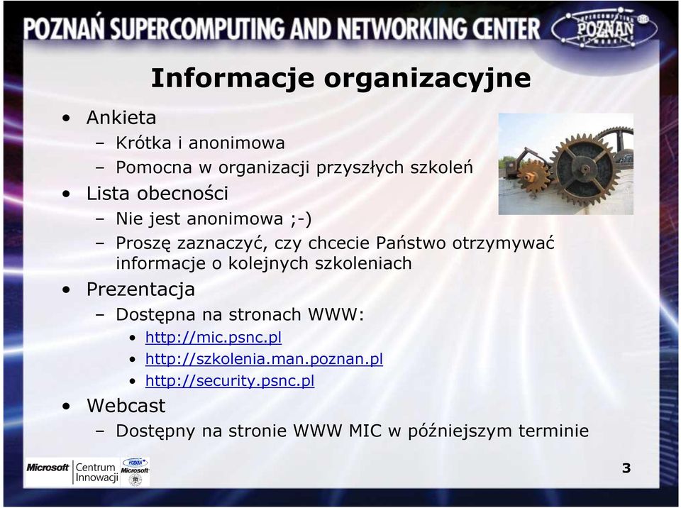 informacje o kolejnych szkoleniach Prezentacja Dostępna na stronach WWW: Webcast http://mic.psnc.