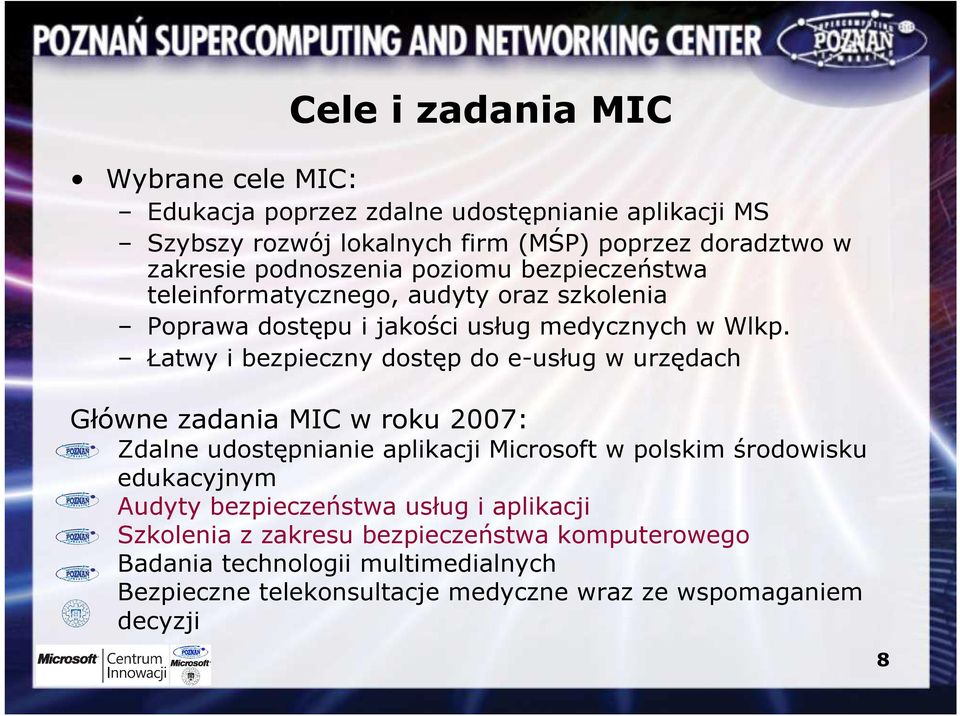 Łatwy i bezpieczny dostęp do e-usług w urzędach Główne zadania MIC w roku 2007: Zdalne udostępnianie aplikacji Microsoft w polskim środowisku edukacyjnym