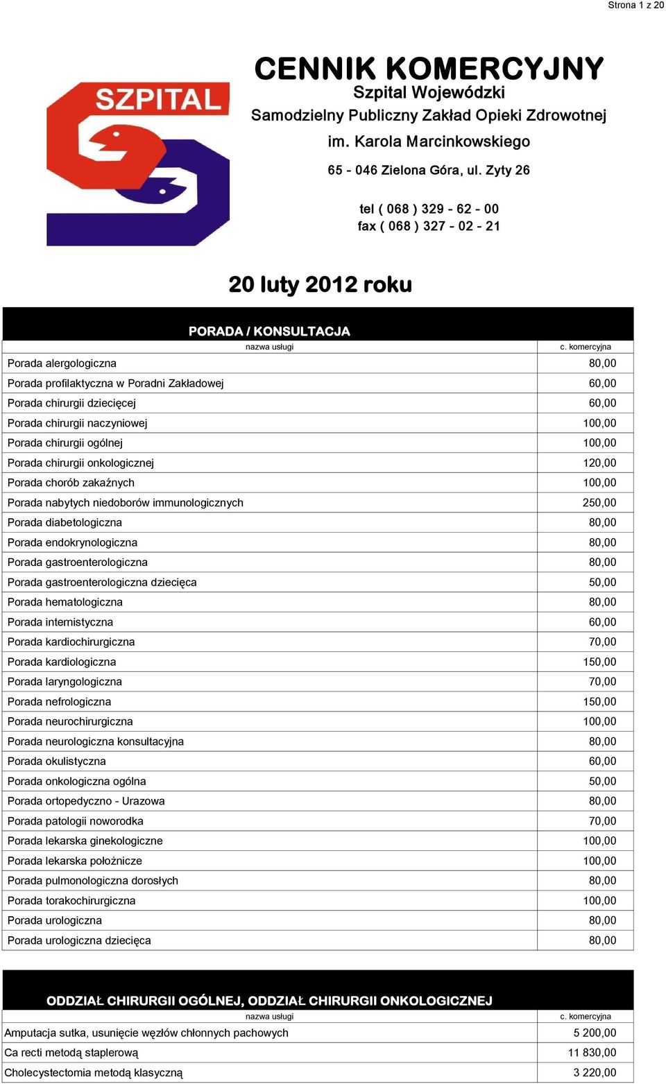 60,00 Porada chirurgii naczyniowej 100,00 Porada chirurgii ogólnej 100,00 Porada chirurgii onkologicznej 120,00 Porada chorób zakaźnych 100,00 Porada nabytych niedoborów immunologicznych 250,00