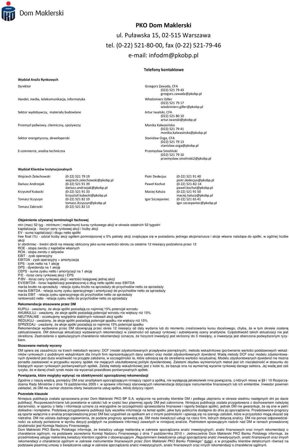 energetyczny, deweloperski E-commerce, analiza techniczna Grzegorz Zawada, CFA (022) 521 79 43 grzegorz.zawada@pkobp.pl Włodzimierz Giller (022) 521 79 17 wlodzimierz.giller@pkobp.