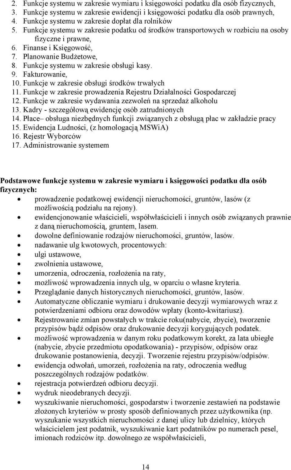 Planowanie Budżetowe, 8. Funkcje systemu w zakresie obsługi kasy. 9. Fakturowanie, 10. Funkcje w zakresie obsługi środków trwałych 11.