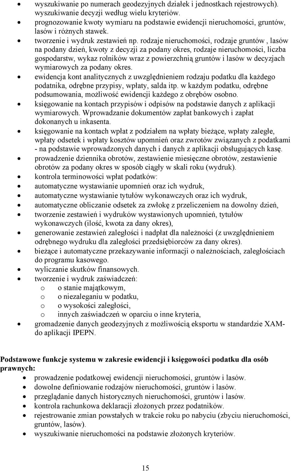 rodzaje nieruchomości, rodzaje gruntów, lasów na podany dzień, kwoty z decyzji za podany okres, rodzaje nieruchomości, liczba gospodarstw, wykaz rolników wraz z powierzchnią gruntów i lasów w