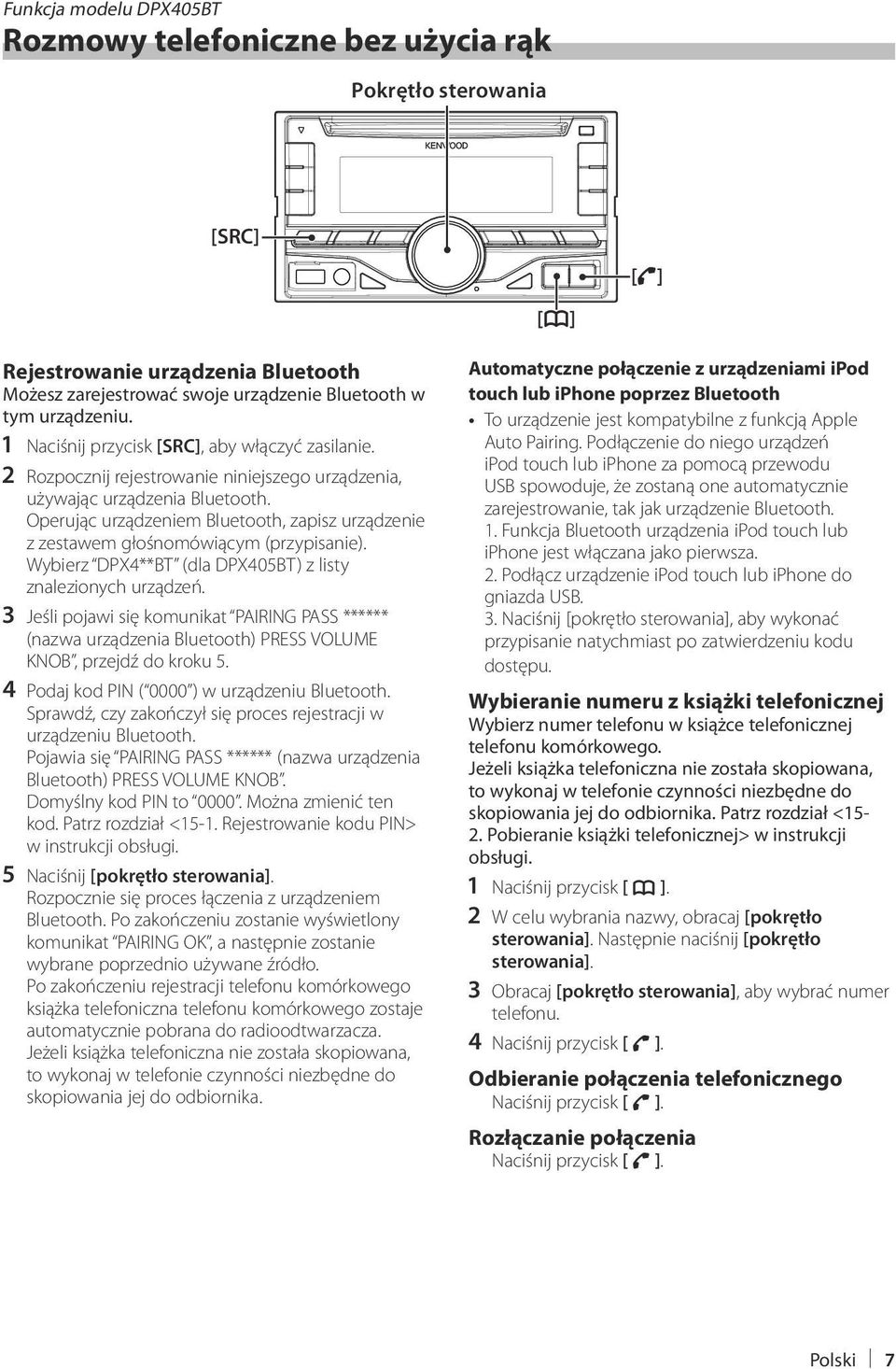 Operując urządzeniem Bluetooth, zapisz urządzenie z zestawem głośnomówiącym (przypisanie). Wybierz DPX4**BT (dla DPX405BT) z listy znalezionych urządzeń.