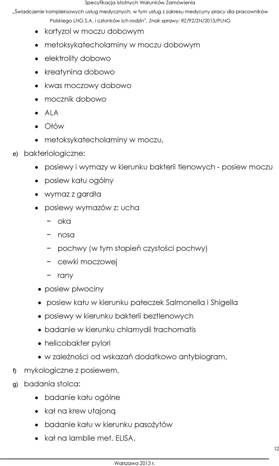 cewki moczowej rany posiew plwociny posiew kału w kierunku pałeczek Salmonella i Shigella posiewy w kierunku bakterii beztlenowych badanie w kierunku chlamydii trachomatis helicobakter