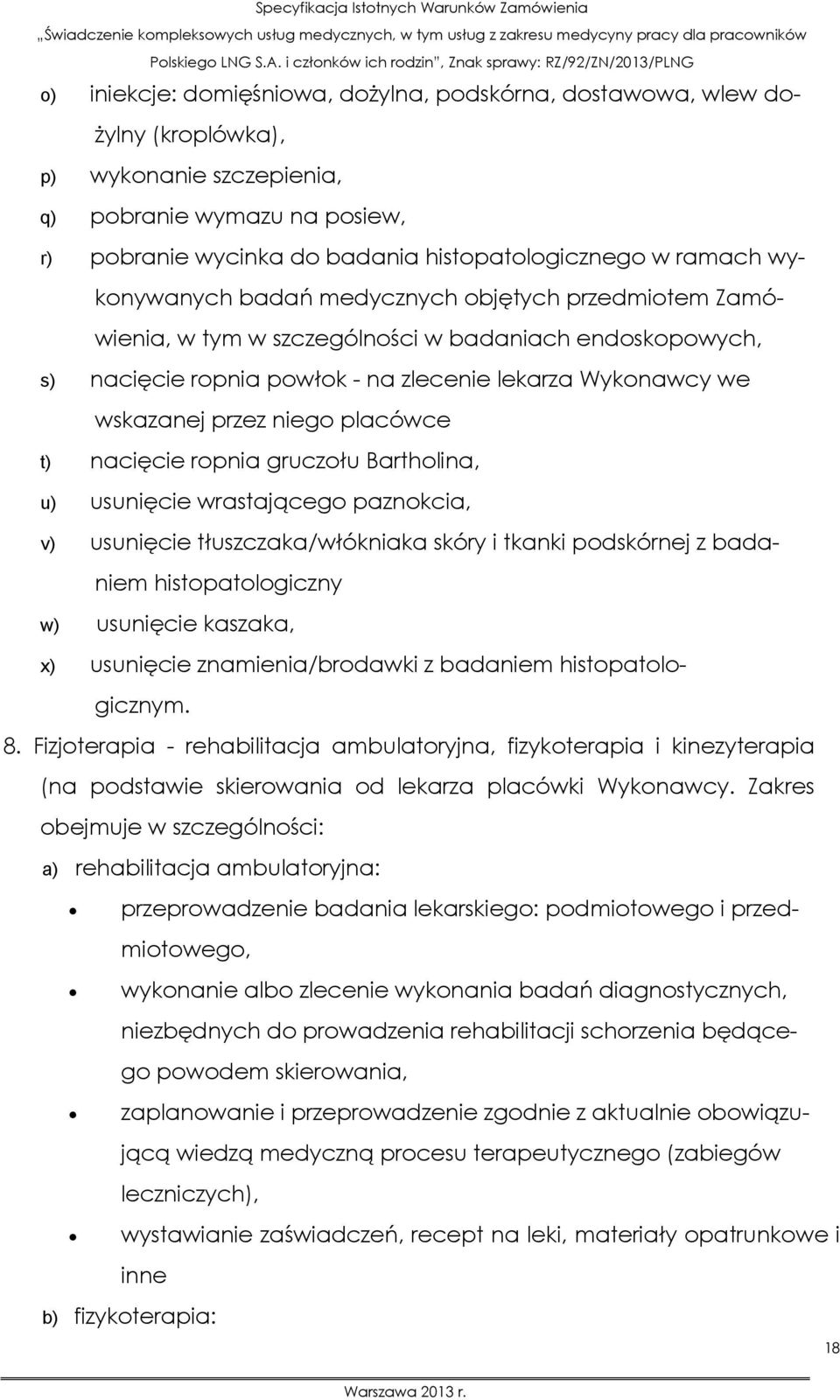 placówce t) nacięcie ropnia gruczołu Bartholina, u) usunięcie wrastającego paznokcia, v) usunięcie tłuszczaka/włókniaka skóry i tkanki podskórnej z badaniem histopatologiczny w) usunięcie kaszaka, x)