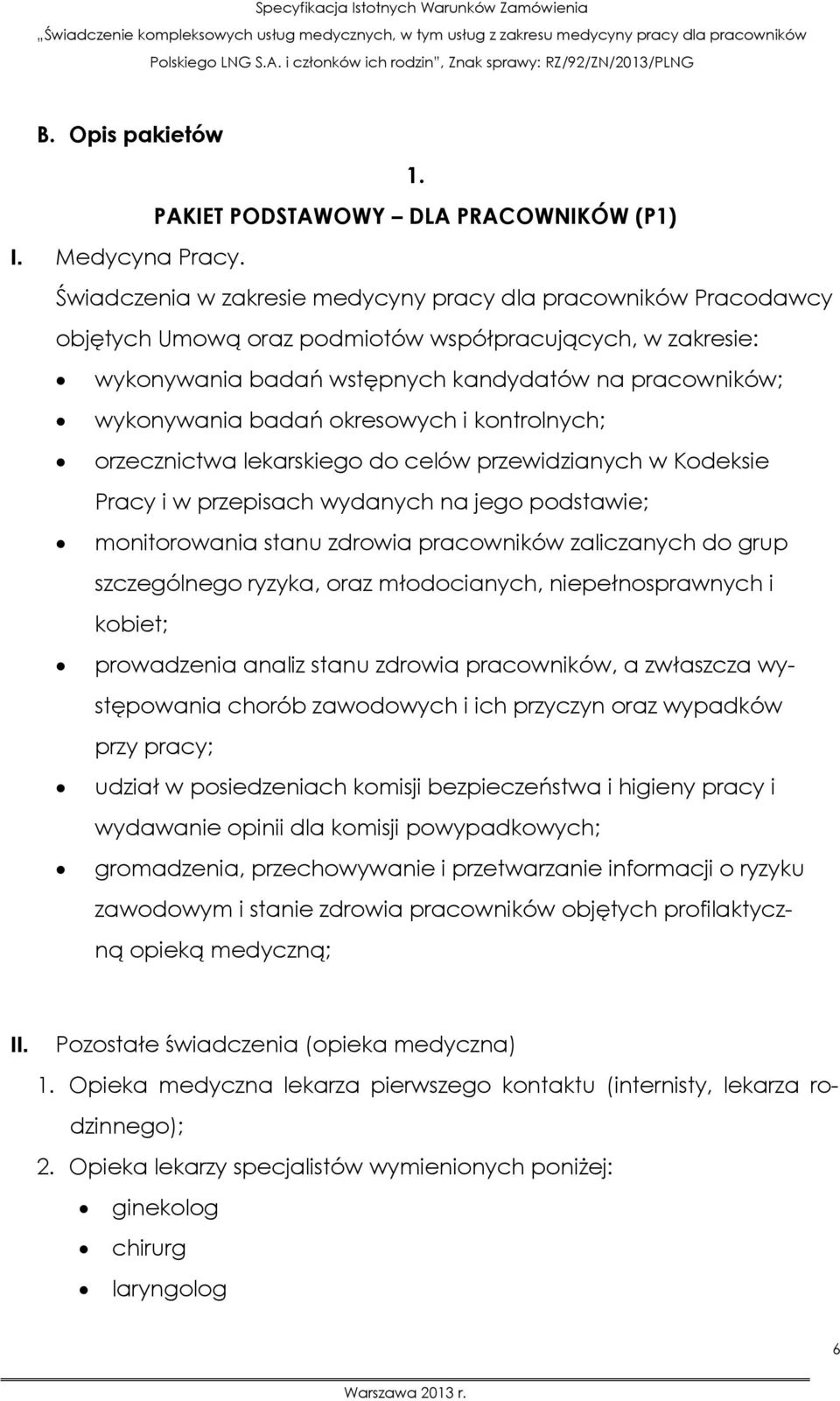 okresowych i kontrolnych; orzecznictwa lekarskiego do celów przewidzianych w Kodeksie Pracy i w przepisach wydanych na jego podstawie; monitorowania stanu zdrowia pracowników zaliczanych do grup