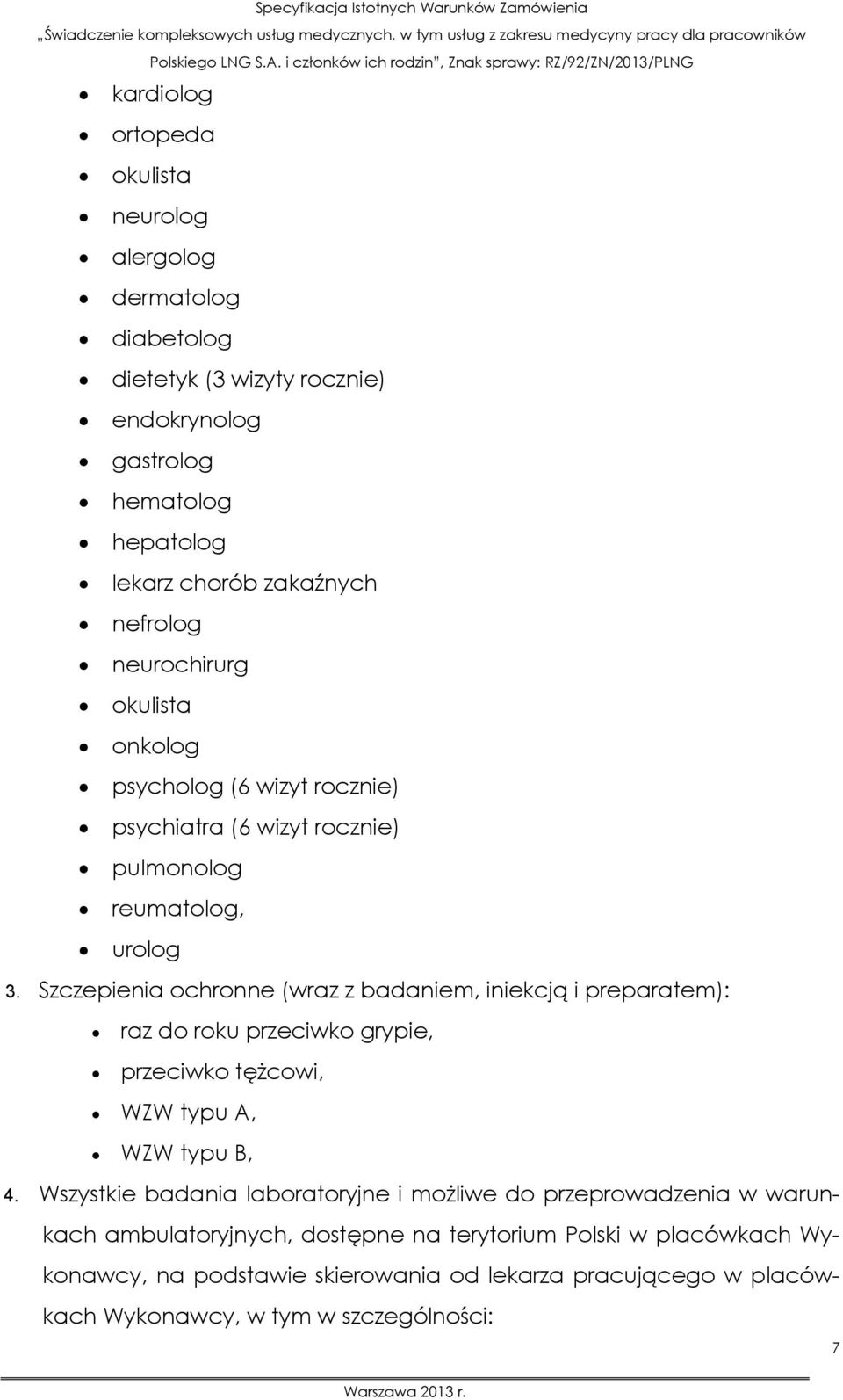 Szczepienia ochronne (wraz z badaniem, iniekcją i preparatem): raz do roku przeciwko grypie, przeciwko tężcowi, WZW typu A, WZW typu B, 4.