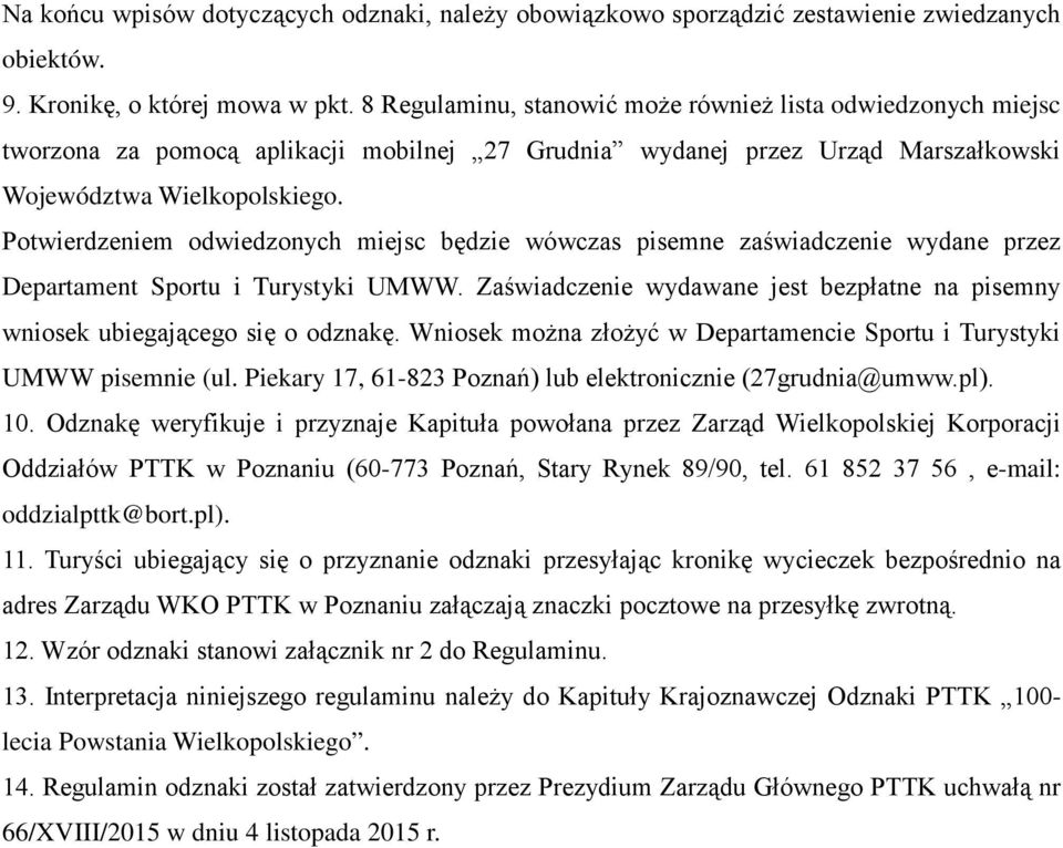 Potwierdzeniem odwiedzonych miejsc będzie wówczas pisemne zaświadczenie wydane przez Departament Sportu i Turystyki UMWW.