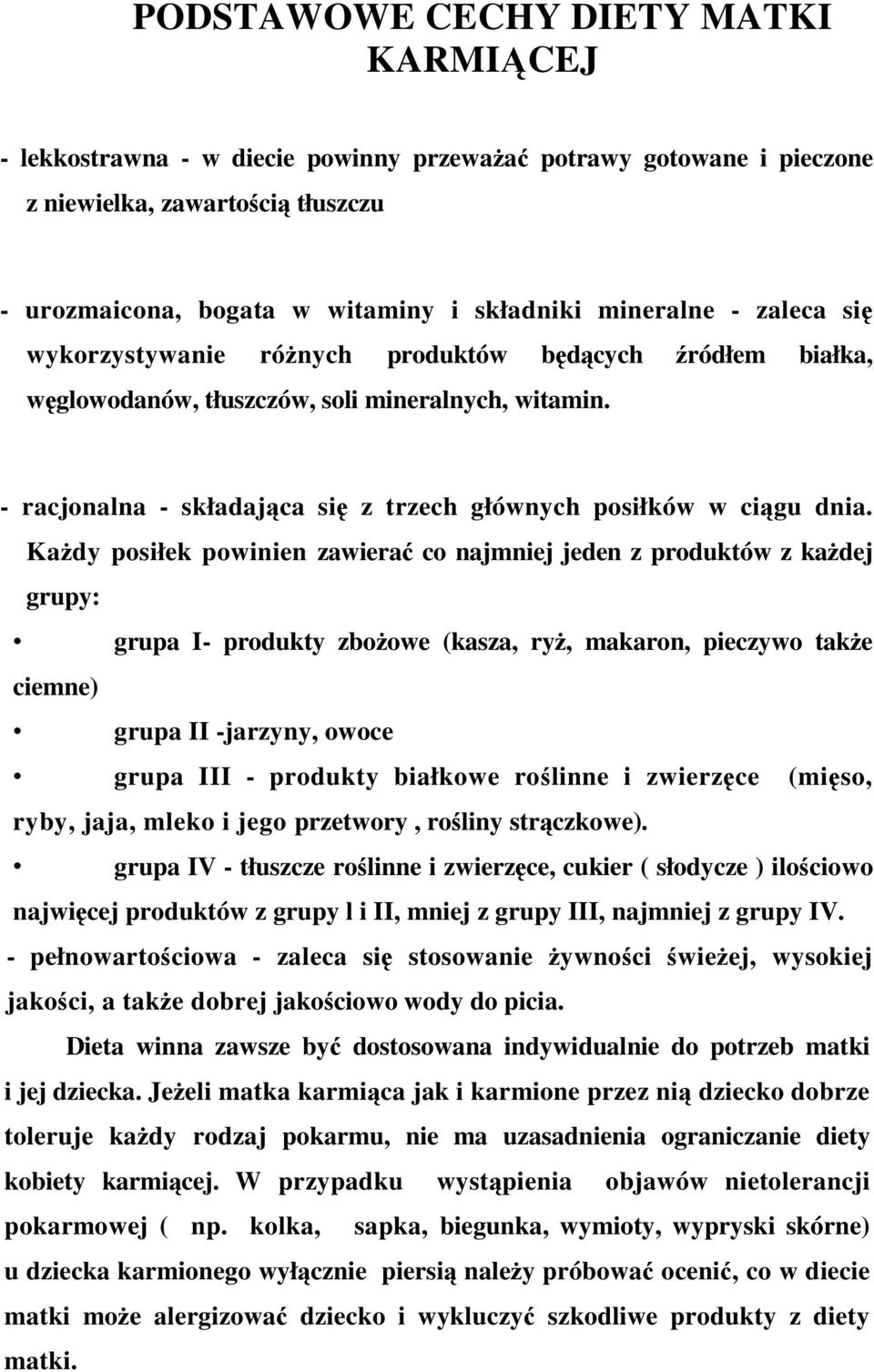 Każdy posiłek powinien zawierać co najmniej jeden z produktów z każdej grupy: grupa I- produkty zbożowe (kasza, ryż, makaron, pieczywo także ciemne) grupa II -jarzyny, owoce grupa III - produkty