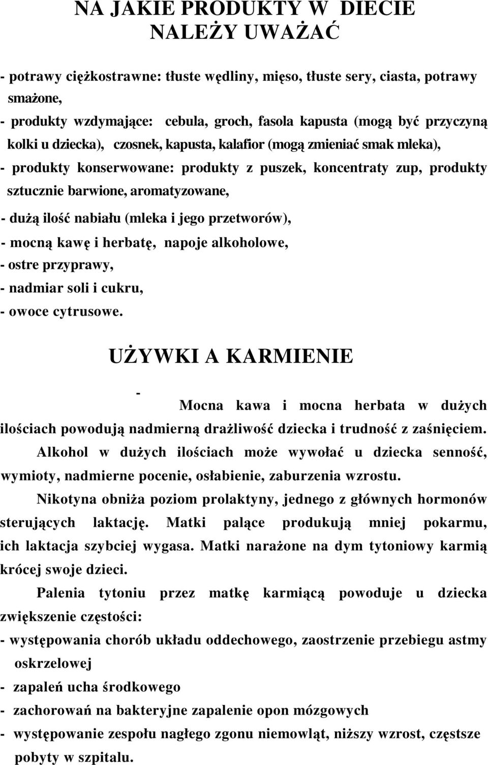 (mleka i jego przetworów), - mocną kawę i herbatę, napoje alkoholowe, - ostre przyprawy, - nadmiar soli i cukru, - owoce cytrusowe.