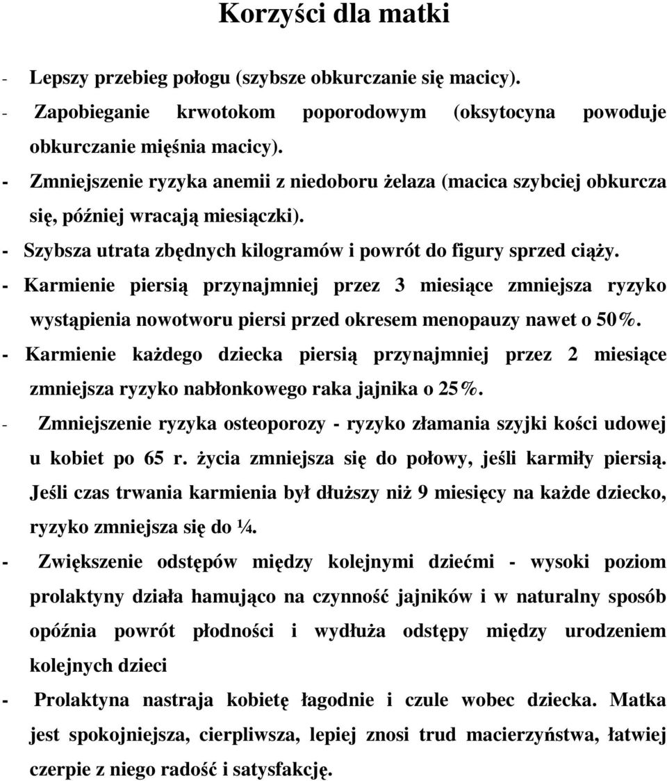 - Karmienie piersią przynajmniej przez 3 miesiące zmniejsza ryzyko wystąpienia nowotworu piersi przed okresem menopauzy nawet o 50%.