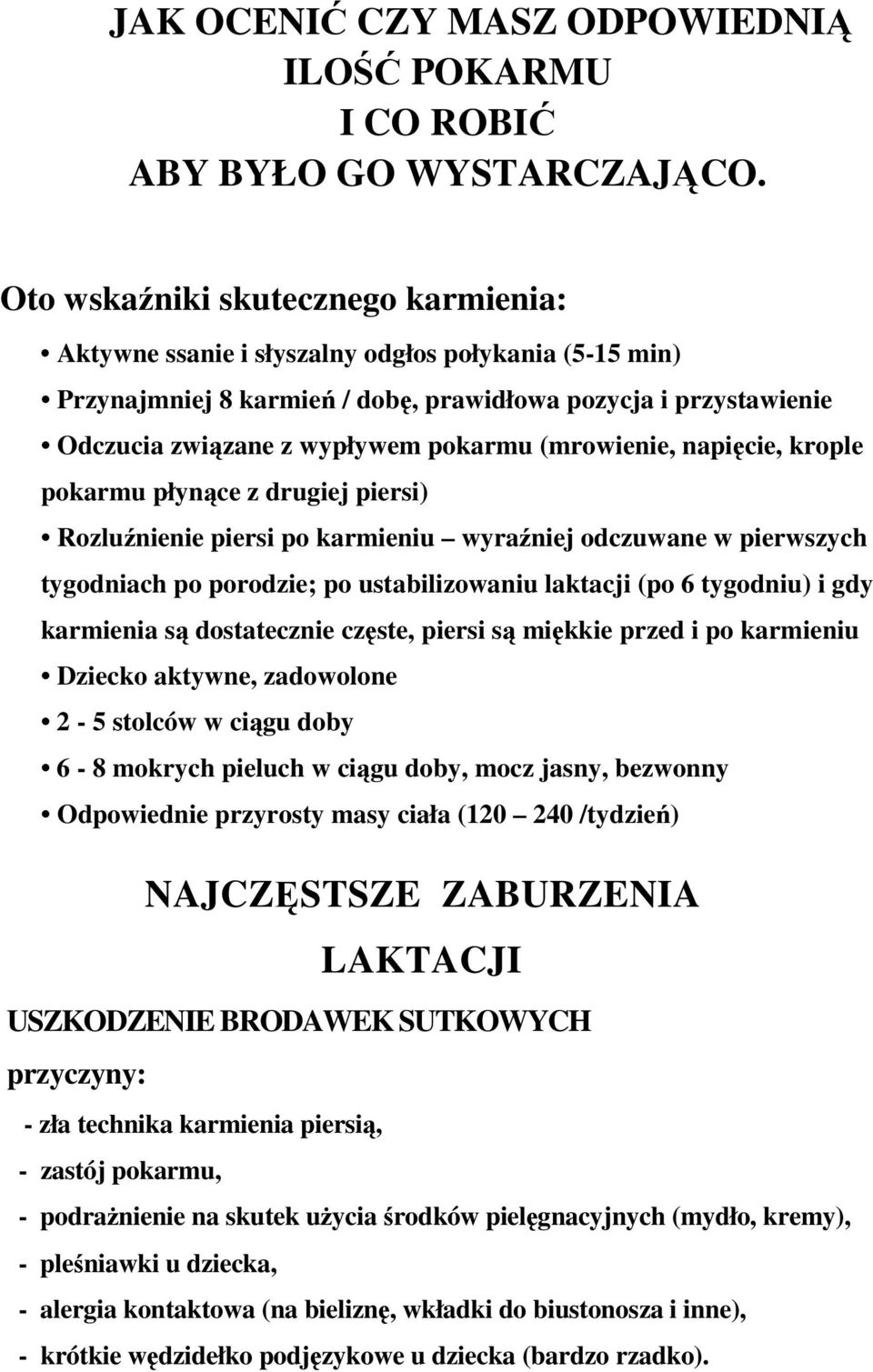 (mrowienie, napięcie, krople pokarmu płynące z drugiej piersi) Rozluźnienie piersi po karmieniu wyraźniej odczuwane w pierwszych tygodniach po porodzie; po ustabilizowaniu laktacji (po 6 tygodniu) i