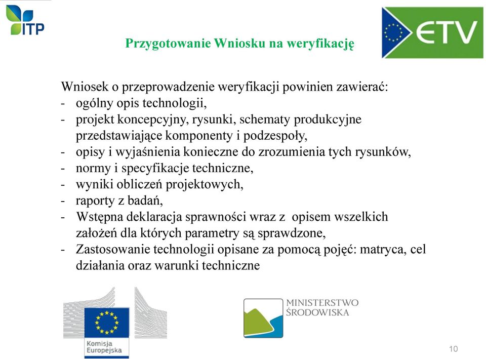 rysunków, - normy i specyfikacje techniczne, - wyniki obliczeń projektowych, - raporty z badań, - Wstępna deklaracja sprawności wraz z opisem