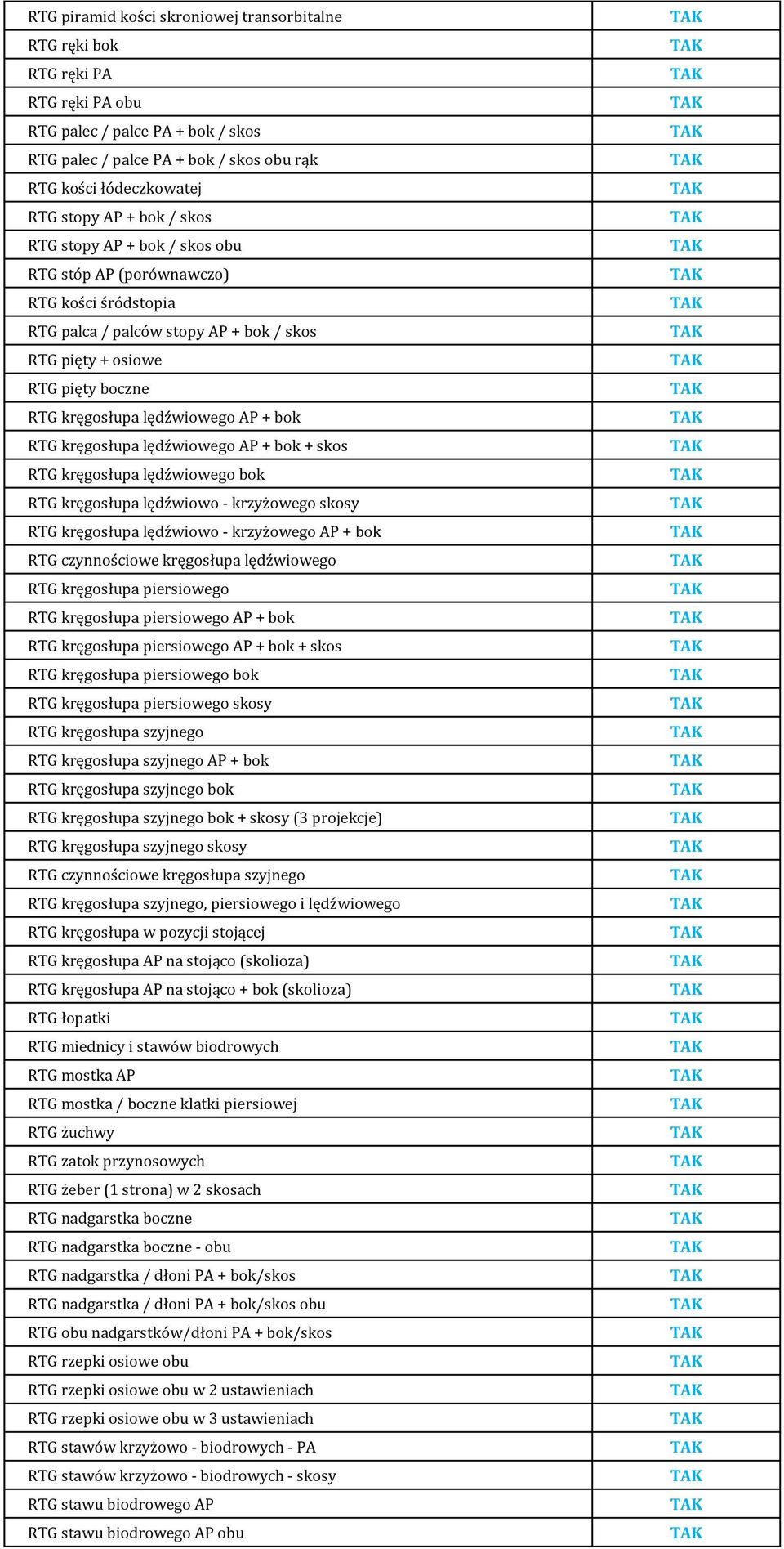 bok RTG kręgosłupa lędźwiowego AP + bok + skos RTG kręgosłupa lędźwiowego bok RTG kręgosłupa lędźwiowo - krzyżowego skosy RTG kręgosłupa lędźwiowo - krzyżowego AP + bok RTG czynnościowe kręgosłupa