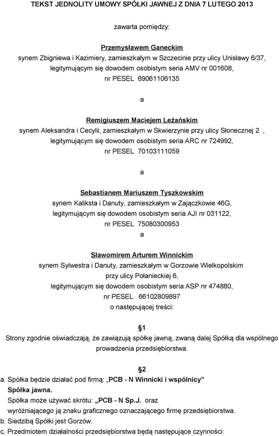 osobistym seria ARC nr 724992, nr PESEL 70103111059 a Sebastianem Mariuszem Tyszkowskim synem Kaiksta i Danuty, zamieszkałym w Zajączkowie 46G, egitymującym się dowodem osobistym seria AJI nr 031122,