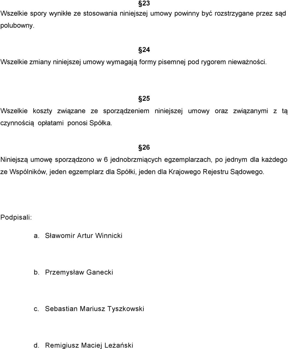 24 25 Wszekie koszty związane ze sporządzeniem niniejszej umowy oraz związanymi z tą czynnością opłatami ponosi Spółka.