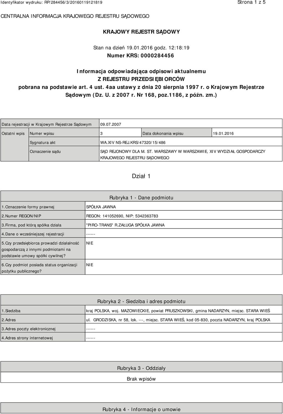 o Krajowym Rejestrze Sądowym (Dz. U. z 2007 r. Nr 168, poz.1186, z późn. zm.) Data rejestracji w Krajowym Rejestrze Sądowym 09.07.2007 Ostatni wpis Numer wpisu 3 Data dokonania wpisu 19.01.