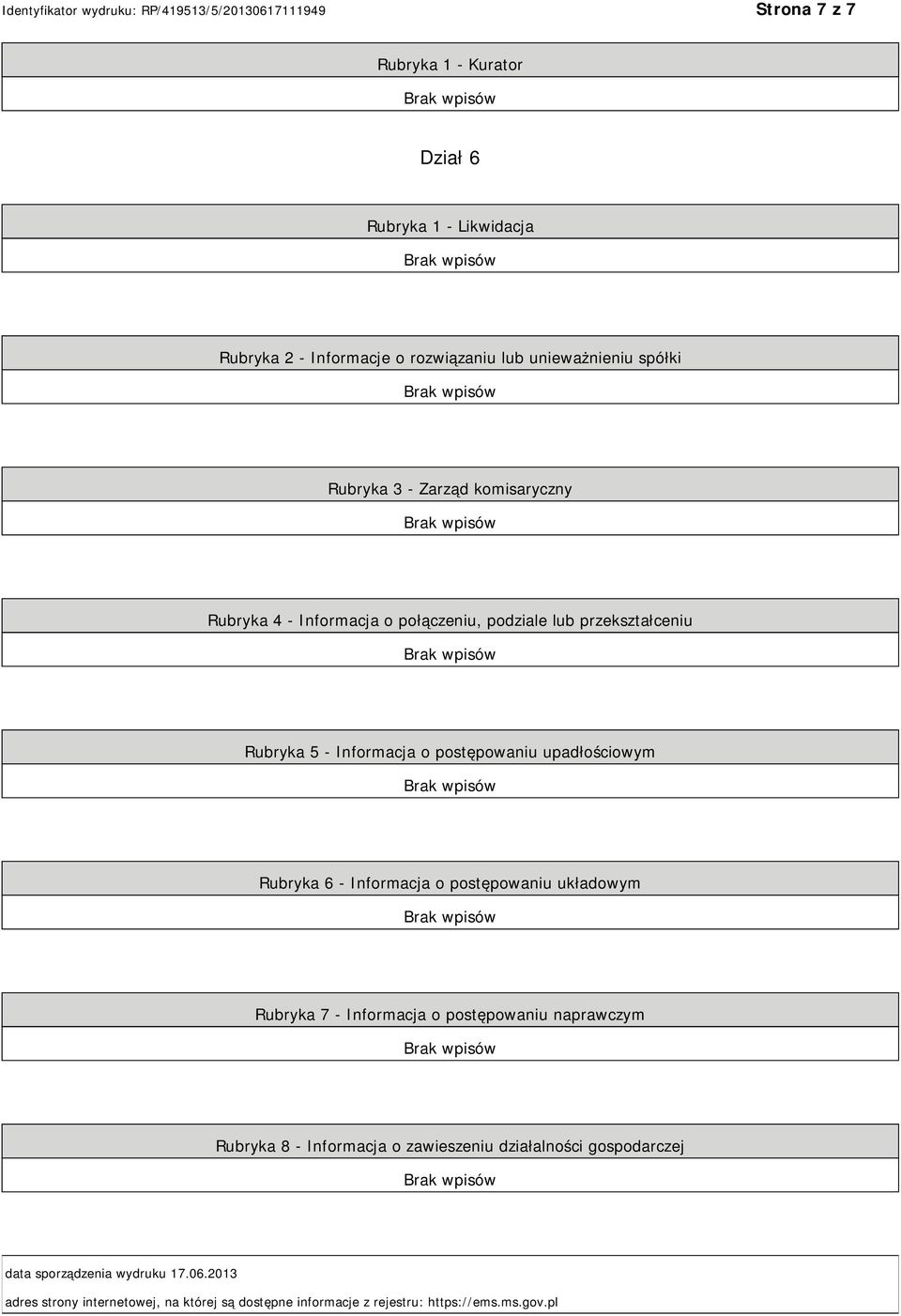 Rubryka 6 - Informacja o postępowaniu układowym Rubryka 7 - Informacja o postępowaniu naprawczym Rubryka 8 - Informacja o zawieszeniu