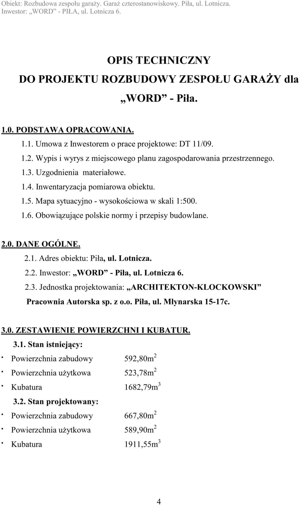 Obowiązujące polskie normy i przepisy budowlane. 2.0. DANE OGÓLNE. 2.1. Adres obiektu: Piła, ul. Lotnicza. 2.2. Inwestor: WORD - Piła, ul. Lotnicza 6. 2.3.