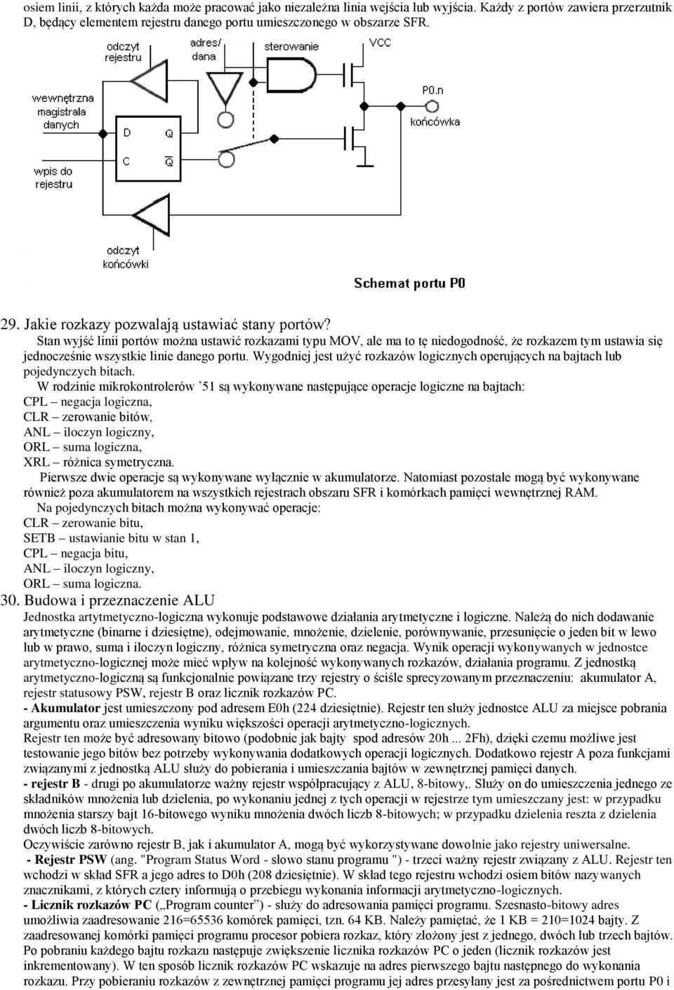 Stan wyjść linii portów można ustawić rozkazami typu MOV, ale ma to tę niedogodność, że rozkazem tym ustawia się jednocześnie wszystkie linie danego portu.