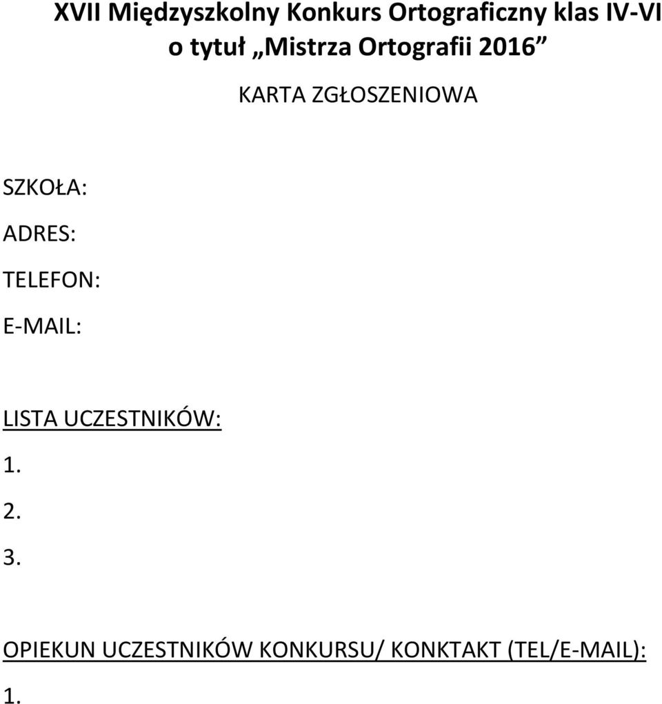 SZKOŁA: ADRES: TELEFON: E-MAIL: LISTA UCZESTNIKÓW: 1.