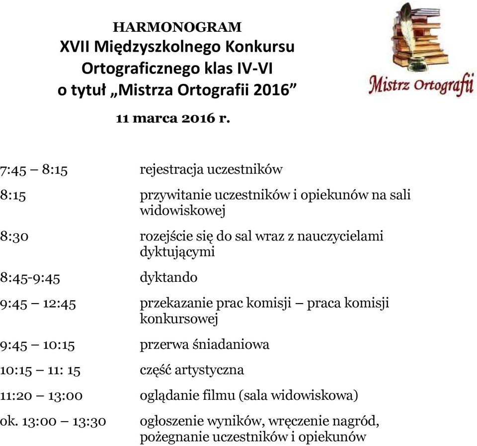 nauczycielami dyktującymi 8:45-9:45 dyktando 9:45 12:45 przekazanie prac komisji praca komisji konkursowej 9:45 10:15 przerwa śniadaniowa