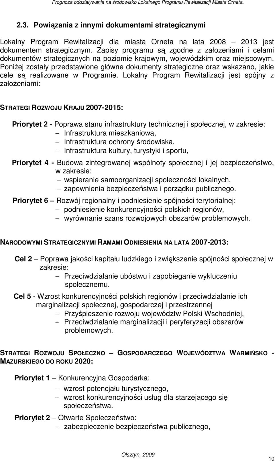 PoniŜej zostały przedstawione główne dokumenty strategiczne oraz wskazano, jakie cele są realizowane w Programie.