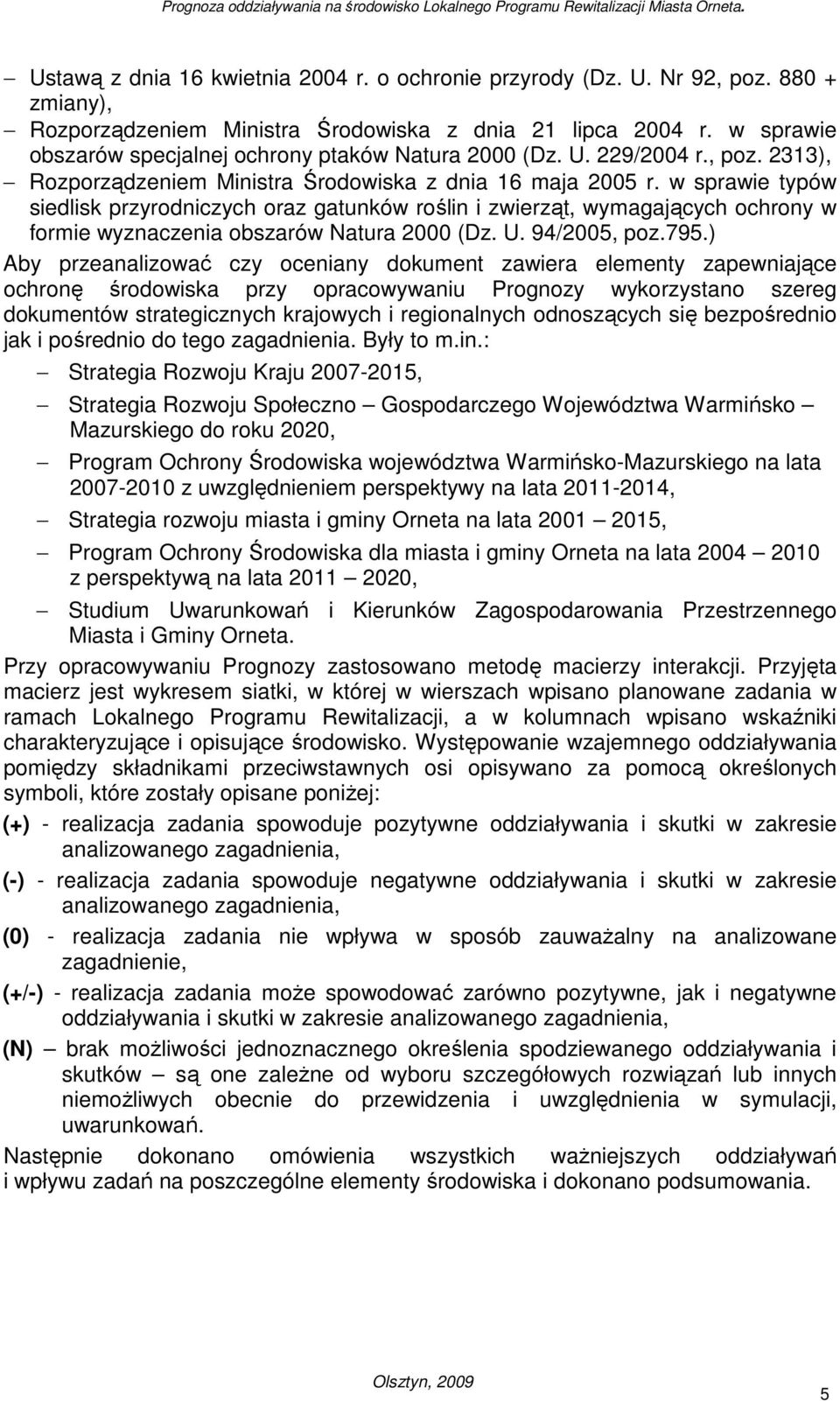 w sprawie typów siedlisk przyrodniczych oraz gatunków roślin i zwierząt, wymagających ochrony w formie wyznaczenia obszarów Natura 2000 (Dz. U. 94/2005, poz.795.