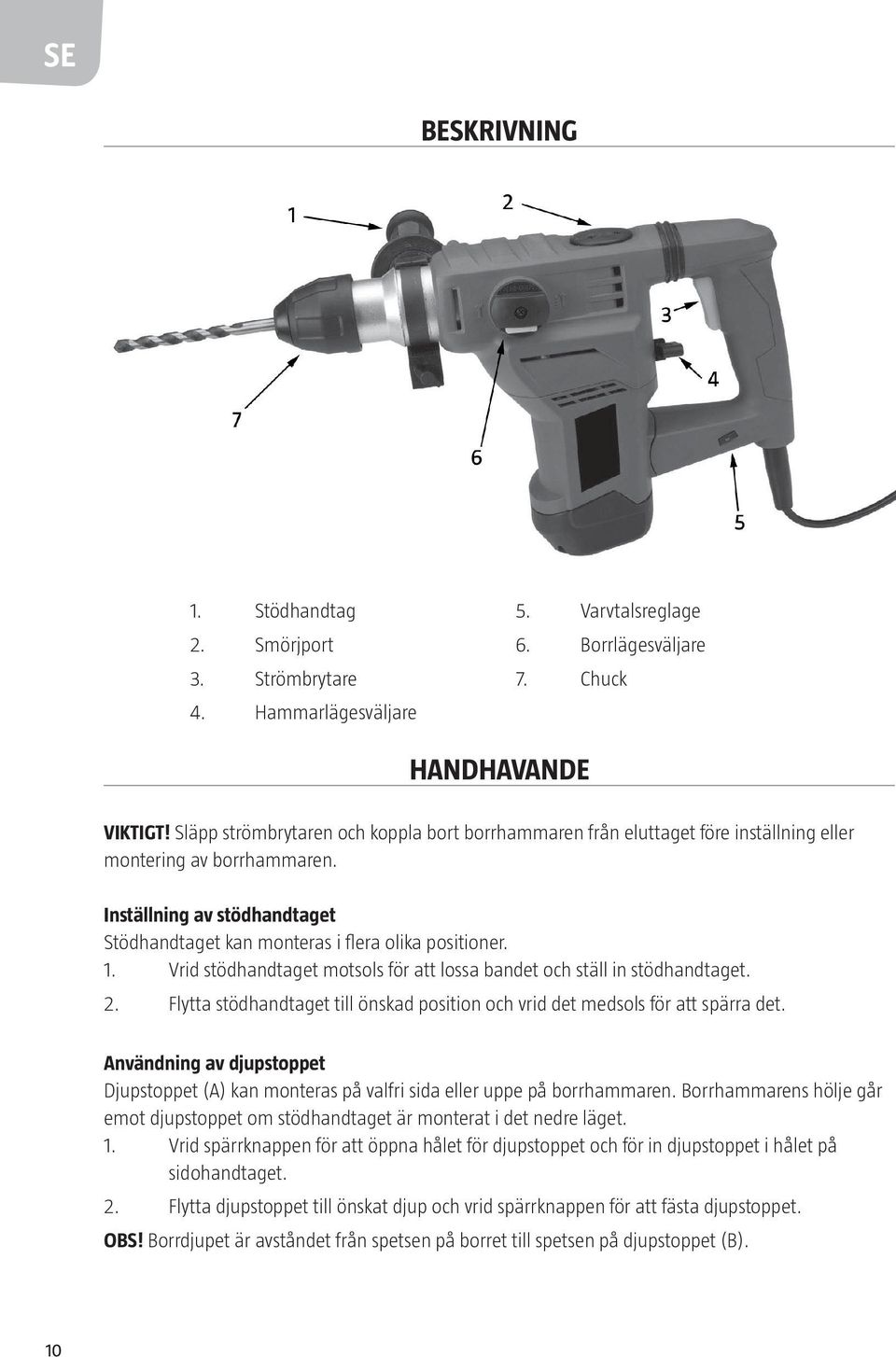 Vrid stödhandtaget motsols för att lossa bandet och ställ in stödhandtaget. 2. Flytta stödhandtaget till önskad position och vrid det medsols för att spärra det.