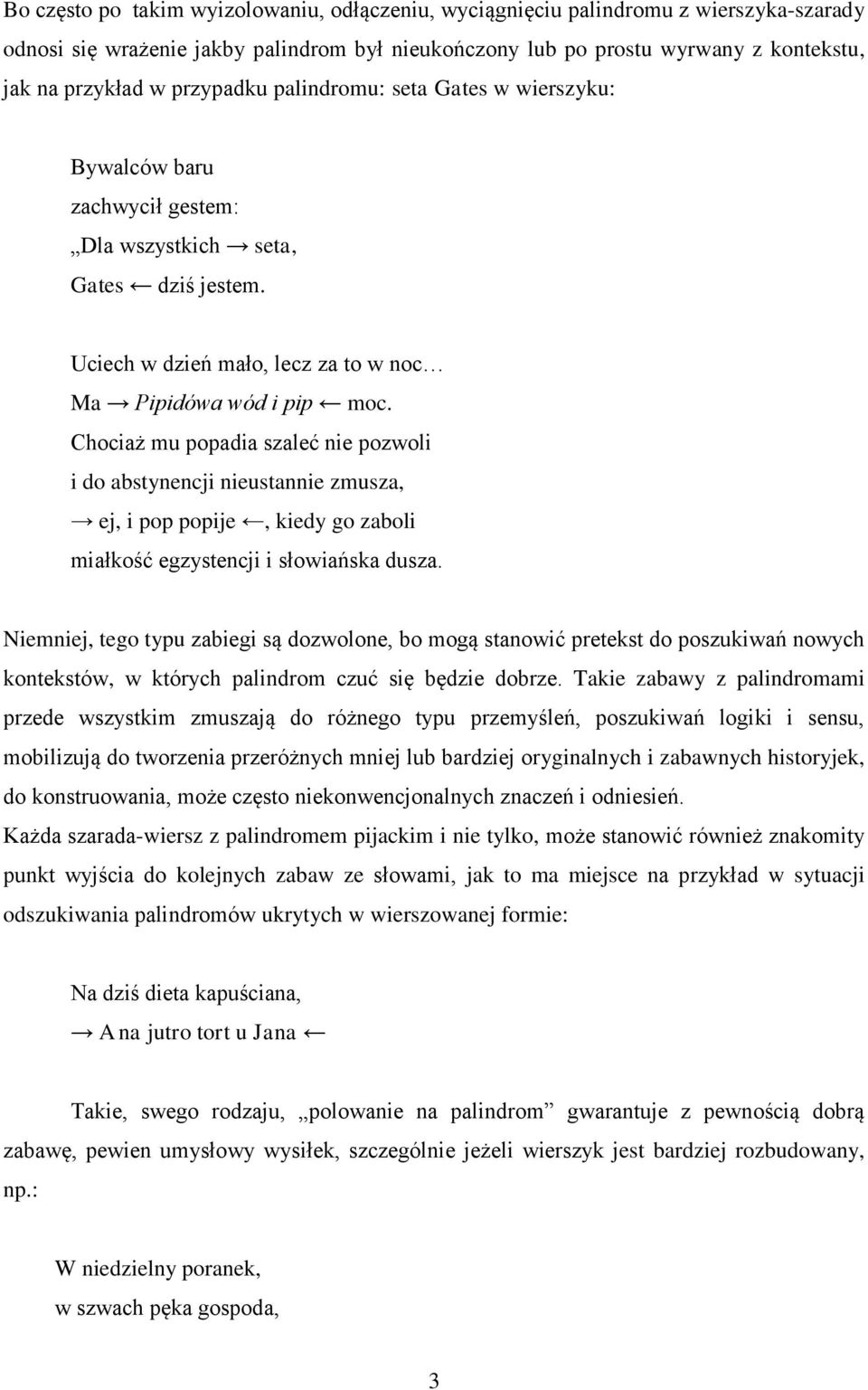 Chociaż mu popadia szaleć nie pozwoli i do abstynencji nieustannie zmusza, ej, i pop popije, kiedy go zaboli miałkość egzystencji i słowiańska dusza.