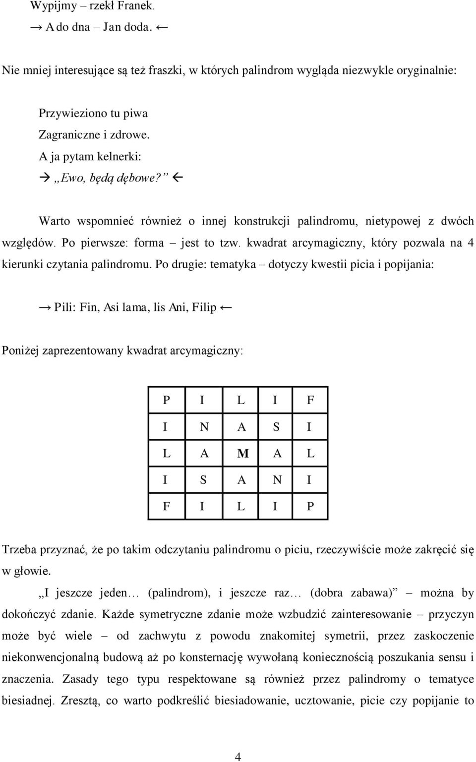 kwadrat arcymagiczny, który pozwala na 4 kierunki czytania palindromu.