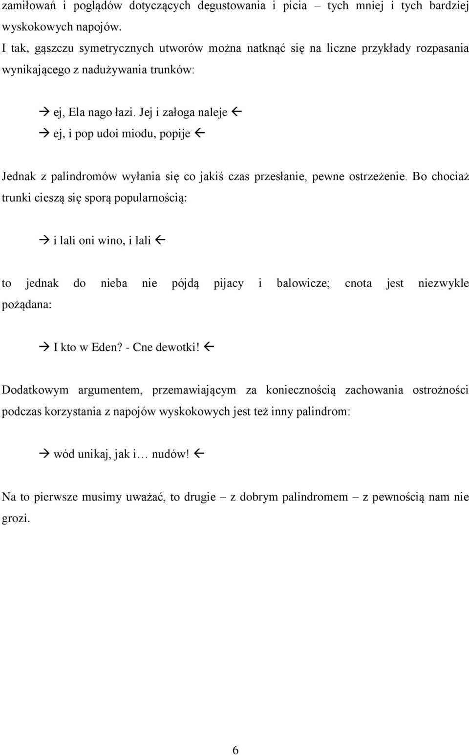 Jej i załoga naleje ej, i pop udoi miodu, popije Jednak z palindromów wyłania się co jakiś czas przesłanie, pewne ostrzeżenie.