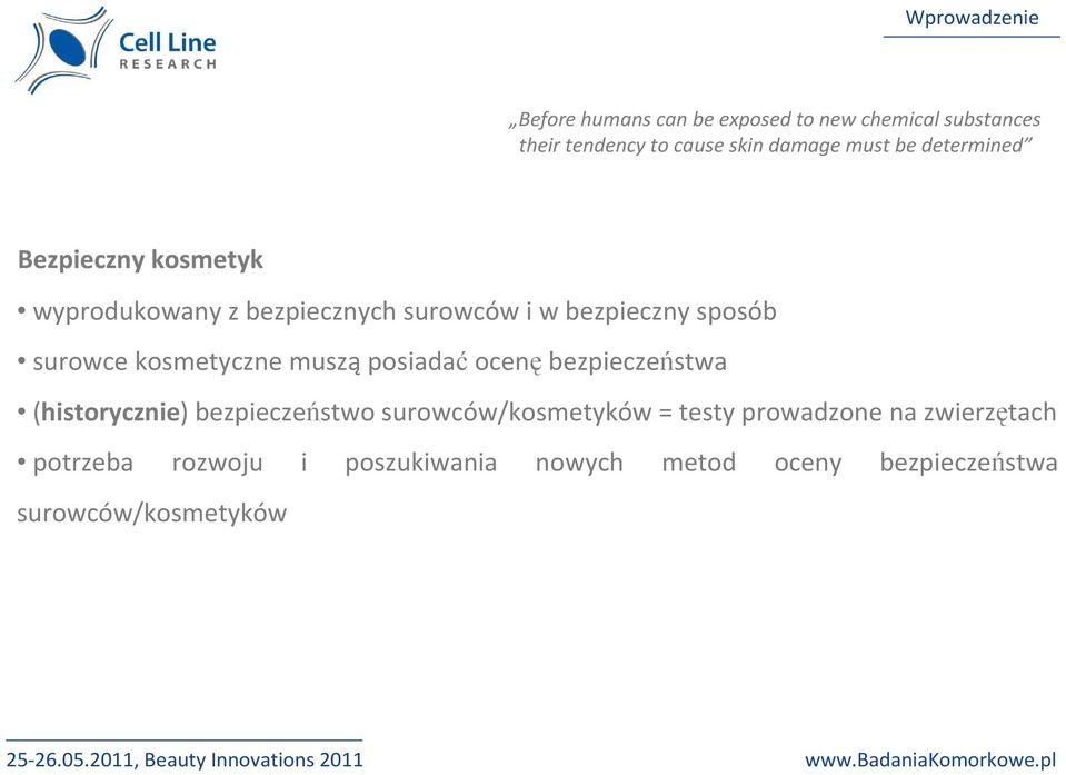 kosmetyczne musząposiadaćocenębezpieczeństwa (historycznie) bezpieczeństwo surowców/kosmetyków = testy