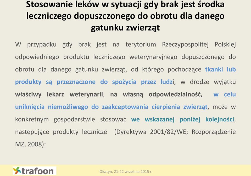 produkty są przeznaczone do spożycia przez ludzi, w drodze wyjątku właściwy lekarz weterynarii, na własną odpowiedzialność, w celu uniknięcia niemożliwego do